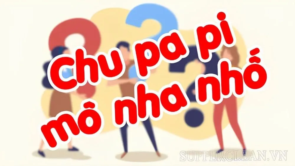 Những câu hỏi thường gặp về “chu pa pi nha nhố”